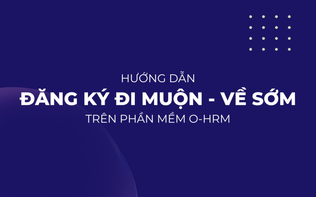 Hướng dẫn đăng ký đi muộn về sớm