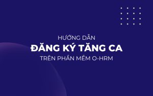 Hướng dẫn làm đơn đề nghị tăng ca