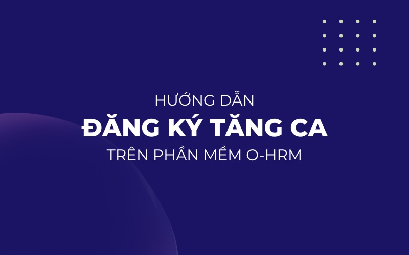 Hướng dẫn làm đơn đề nghị tăng ca