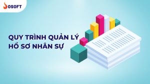 Quy trình quản lý hồ sơ nhân sự chuẩn trong doanh nghiệp